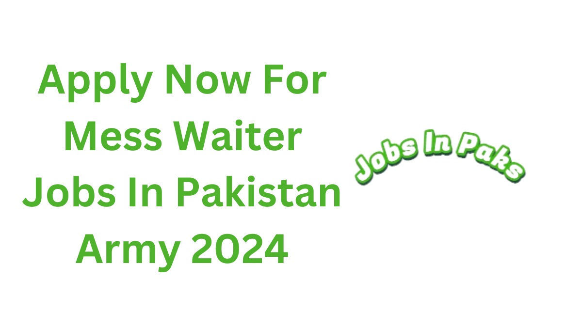 Apply Now For Mess Waiter Jobs In Pakistan Army 2024