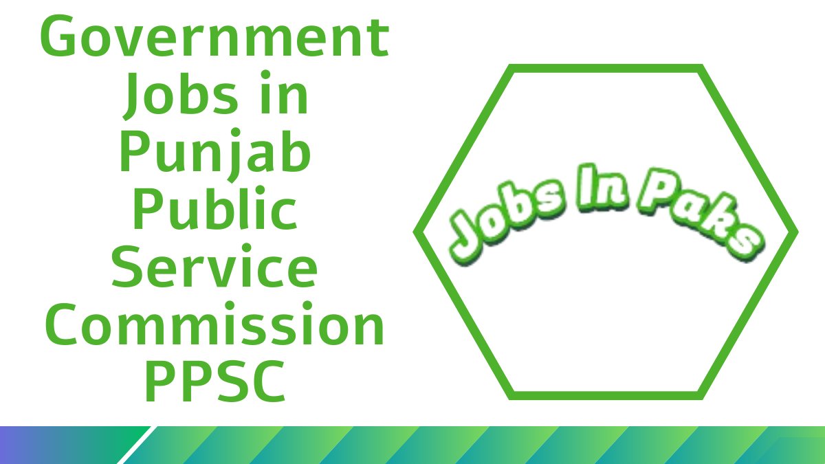 Government Jobs in Punjab Public Service Commission PPSC