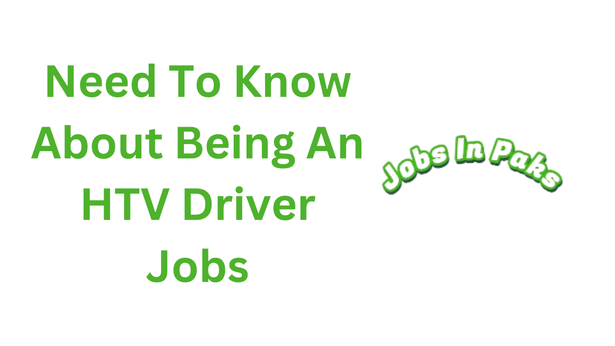 What You Need To Know About Being An HTV Driver Jobs