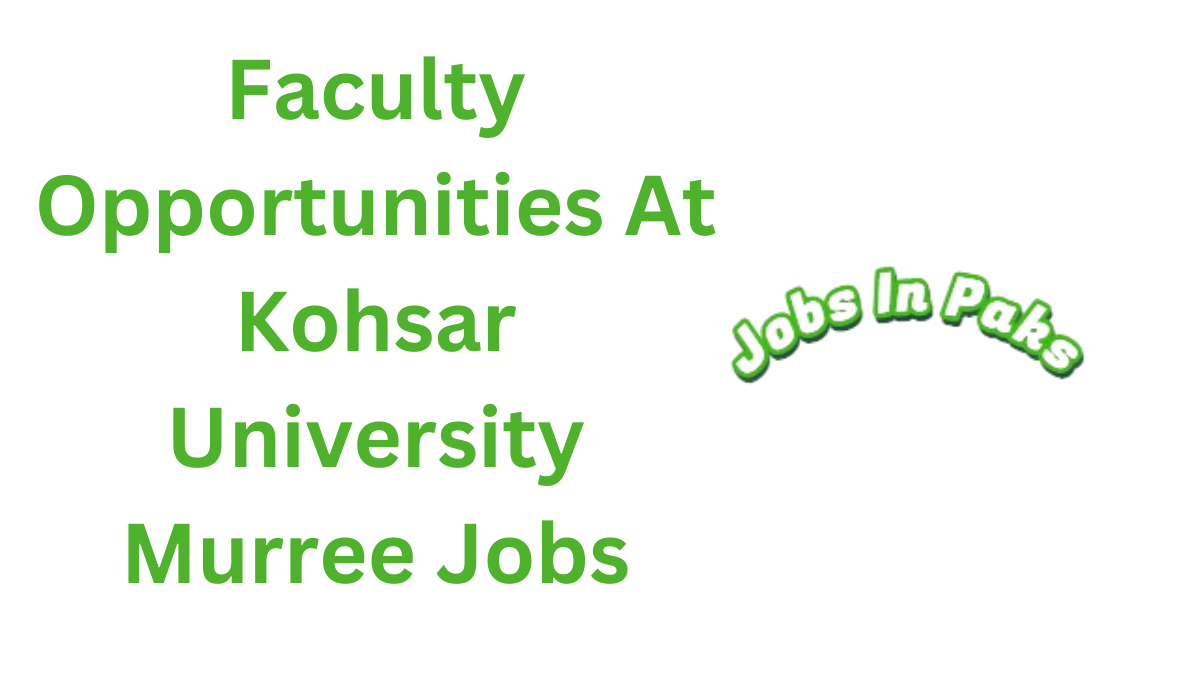 Faculty Opportunities At Kohsar University Murree Jobs