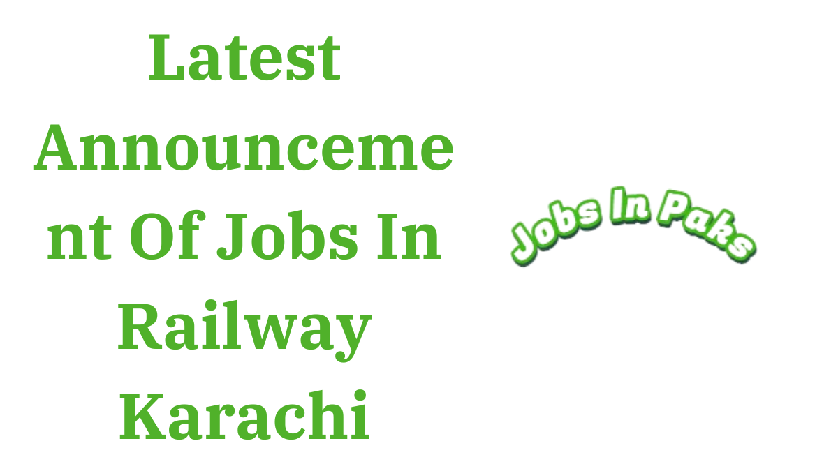 Latest Announcement Of Jobs In Railway Karachi 2024