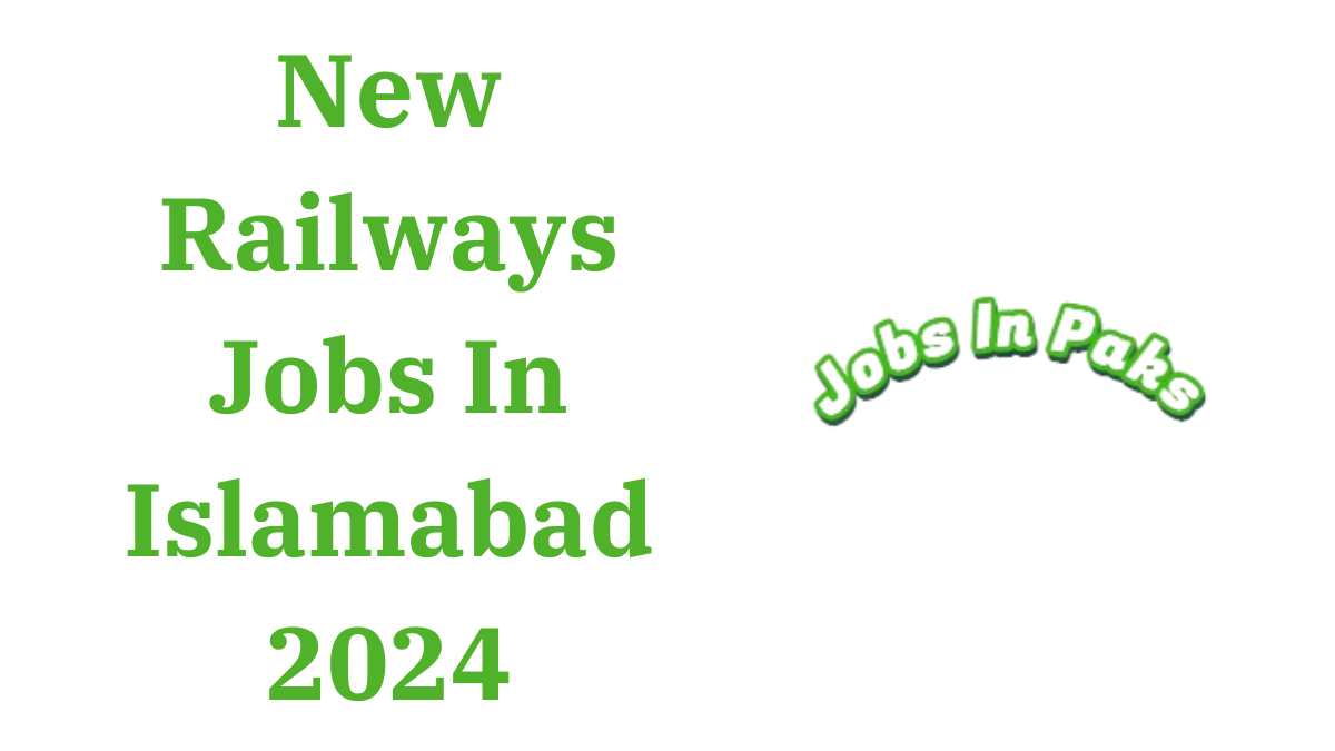 New Railways Jobs In Islamabad 2024